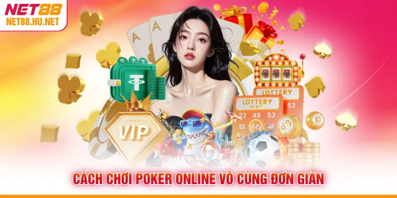 Cách chơi poker online vô cùng đơn giản