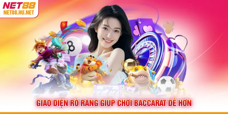 Giao diện rõ ràng giúp chơi baccarat dễ hơn