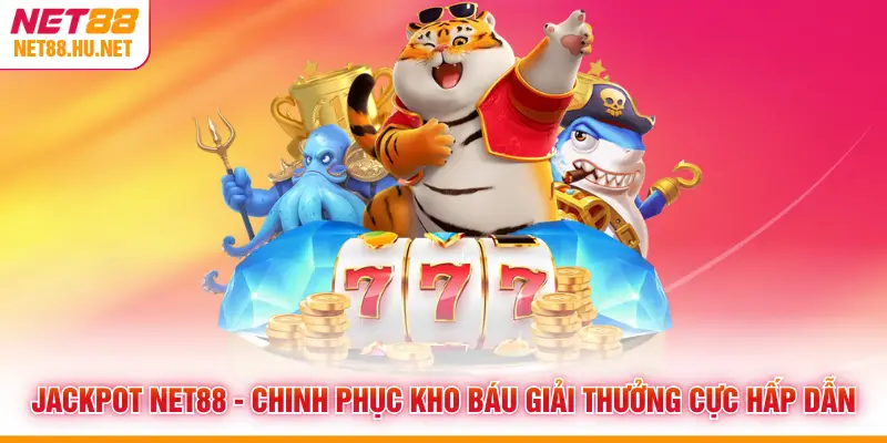 Jackpot NET88 - Chinh Phục Kho Báu Giải Thưởng Cực Hấp Dẫn