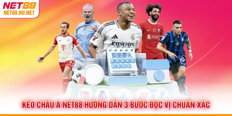 Kèo Châu Á NET88 Hướng Dẫn 3 Bước Đọc Vị Chuẩn Xác