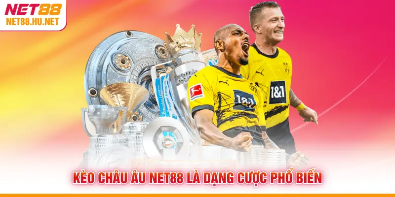 Kèo châu Âu NET88 là dạng cược phổ biến
