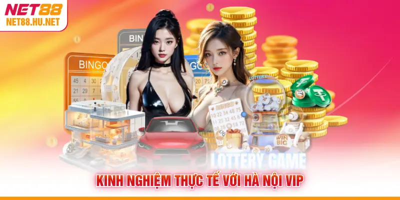Kinh nghiệm thực tế với Hà Nội Vip