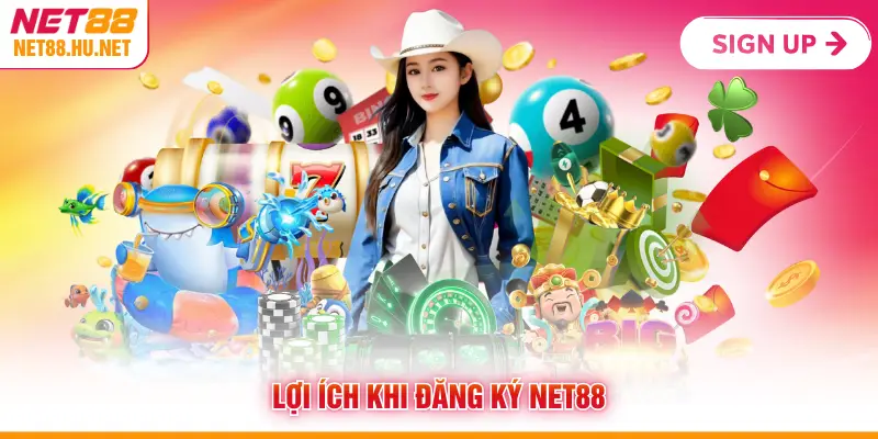 Lợi ích khi đăng ký NET88