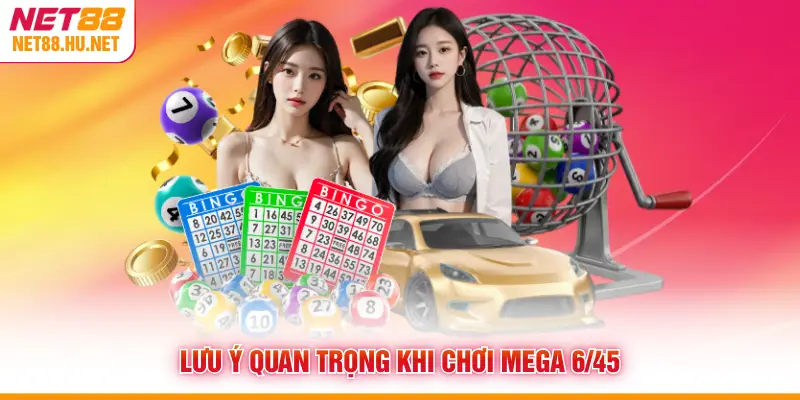 Lưu ý quan trọng khi chơi Mega 6/45