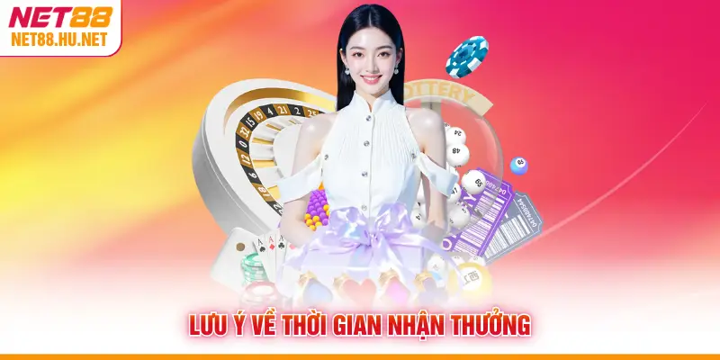 Lưu ý về thời gian nhận thưởng