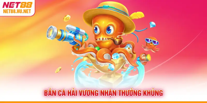 Bắn Cá Hải Vương nhận thưởng khủng